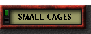 SMALL CAGES